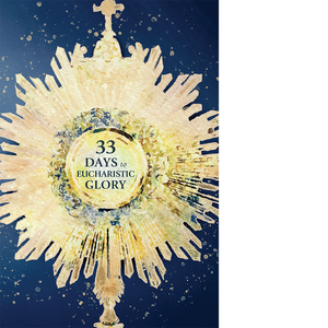 33 Days to Eucharistic Glory